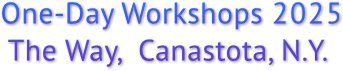 One-Day Workshops 2025
The Way, Canastota, N.Y. One-Day Workshops 2025
The Way, Canastota, N.Y.